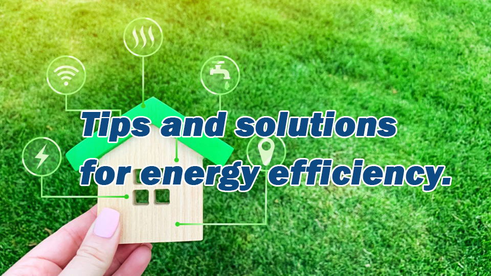 Tips and solutions for energy efficiency